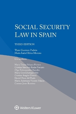 Social Security Law in Spain - Thais Guerrero Padr&oacute;n, Mar&iacute;a Isabel Ribes Moreno, Mar&iacute;a Teresa Velasco Portero