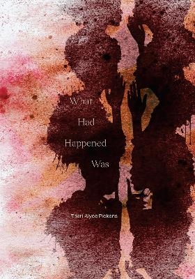What Had Happened Was - Ther&iacute; Alyce Pickens