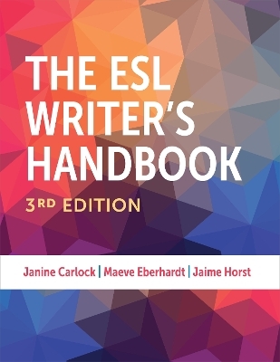 The ESL Writer's Handbook, 3rd Edition - Janine Carlock, Maeve Eberhardt, Jaime Horst