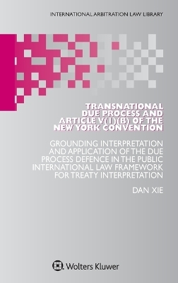 Transnational Due Process and Article V(1)(b) of the New York Convention - Dan Xie