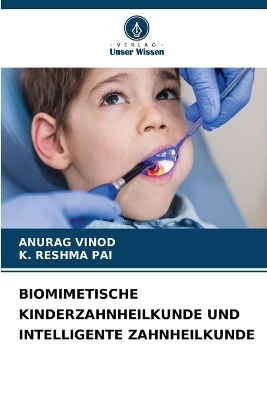 Biomimetische Kinderzahnheilkunde Und Intelligente Zahnheilkunde - ANURAG VINOD, K Reshma Pai
