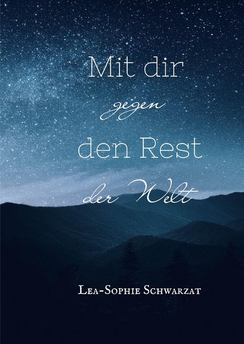 Mit dir gegen den Rest der Welt - Lea-Sophie Schwarzat