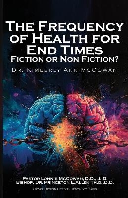 The Frequency for Health for End Times Fiction or Non Fiction? - Dr Kimberly A McCowan