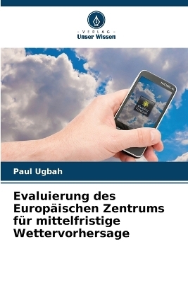 Evaluierung des Europ&auml;ischen Zentrums f&uuml;r mittelfristige Wettervorhersage - Paul Ugbah