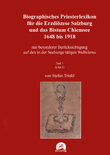 Biographisches Priesterlexikon f&uuml;r die Erzdi&ouml;zese Salzburg und das Bistum Chiemsee 1648 bis 1918 - 