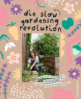 die slow gardening revolution - Pia Eis