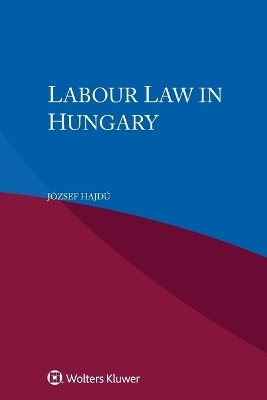 Labour Law in Hungary - J&oacute;zsef Hajd&uacute;
