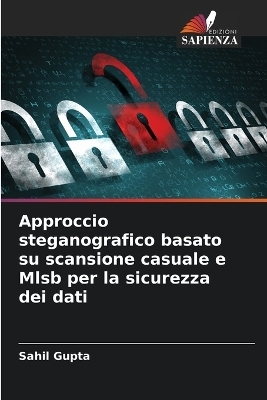Approccio steganografico basato su scansione casuale e Mlsb per la sicurezza dei dati - Sahil Gupta