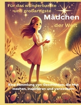 F&uuml;r das wunderbarste und gro&szlig;artigste M&auml;dchen der Welt (Geschenk f&uuml;r M&auml;dels) Inspirierende Geschichten &uuml;ber Mut, Freundschaft und Tr&auml;ume &ndash; Ein Buch f&uuml;r starke und kreative M&auml;dchen - Lena Sternfeld