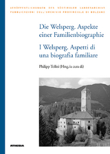 Die Welsperg. Aspekte einer Familienbiographie - I Welsperg. Aspetti di una biografia familiare - Leo Andergassen, Gustav Pfeifer, Ugo Pistoia, Irene C. Sapelza, Dieter Speck, Lienhard Thaler, Philipp Tolloi, Armin Torggler, Francesca Brunet, Siglinde Clementi, David Fliri, Stefania Franzoi, William Godsey, Michael Hochedlinger, Erika Kustatscher, Katia Occhi