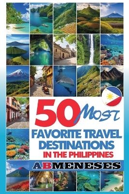 50 Most Favorite Travel Destinations in the Philippines - Ab Meneses