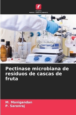 Pectinase microbiana de res&iacute;duos de cascas de fruta - M Manigandan, P Saranraj