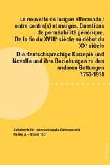 La nouvelle de langue allemande : entre centre(s) et marges. Questions de perm&eacute;abilit&eacute; g&eacute;n&eacute;rique. De la fin du XVIII&egrave;me si&egrave;cle au d&eacute;but du XX&egrave;me si&egrave;cle / Die deutschsprachige Kurzepik und Novelle und ihre Beziehungen zu den anderen Gattungen 1750-1914 - 