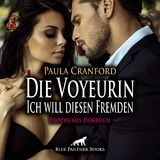 Die Voyeurin - Ich will diesen Fremden | Erotik Audio Story | Erotisches H&ouml;rbuch Audio-CD - Paula Cranford