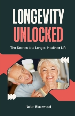 Longevity Unlocked - Nolan Blackwood