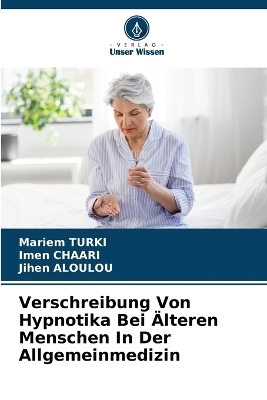 Verschreibung Von Hypnotika Bei &Auml;lteren Menschen In Der Allgemeinmedizin - Mariem TURKI, Imen Chaari, Jihen Aloulou