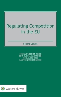 Regulating Competition in the EU - Pernille Wegener Jessen, Bent Ole Gram Mortensen, Michael Steinicke