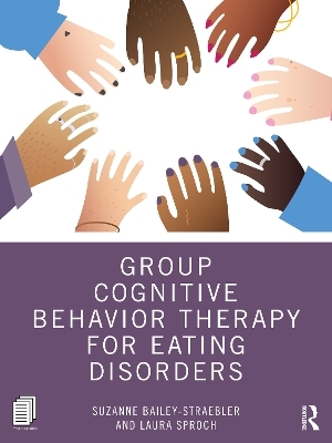 Group Cognitive Behavior Therapy for Eating Disorders - Suzanne Bailey-Straebler, Laura Sproch