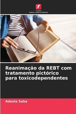Reanima&ccedil;&atilde;o da REBT com tratamento pict&oacute;rico para toxicodependentes - Adeela Saba
