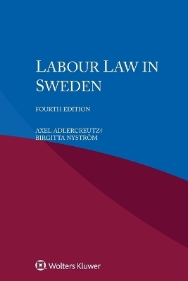 Labour Law in Sweden - Axel Adlercreutz+, Birgitta Nystr&ouml;m