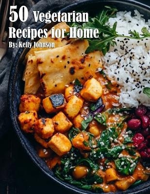 50 Vegetarian Recipes for Home - Kelly Johnson