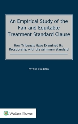 An Empirical Study of the Fair and Equitable Treatment Standard Clause - Patrick Dumberry