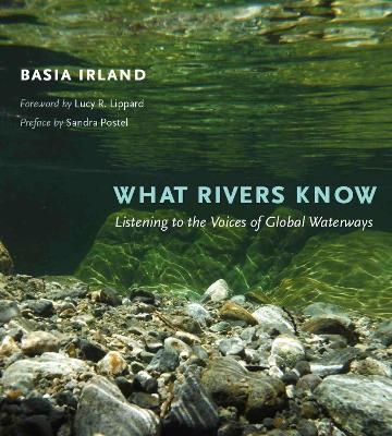 What Rivers Know - Basia Irland