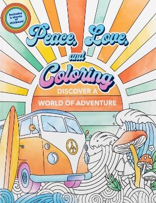 Peace, Love, and Coloring -  Editors of Thunder Bay Press
