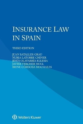 Insurance Law in Spain - Juan Bataller Grau, Nuria Latorre Chiner, Jes&uacute;s Olavarr&iacute;a Iglesia