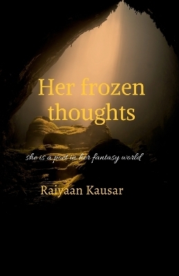 Her frozen thoughts -  Raiyaan Kausar