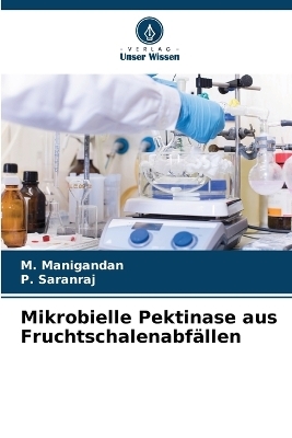 Mikrobielle Pektinase aus Fruchtschalenabf&auml;llen - M Manigandan, P Saranraj