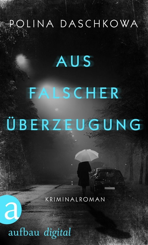 Aus falscher &Uuml;berzeugung - Polina Daschkowa