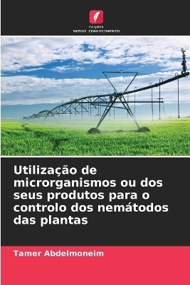 Utiliza&ccedil;&atilde;o de microrganismos ou dos seus produtos para o controlo dos nem&aacute;todos das plantas - Tamer Abdelmoneim