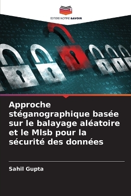 Approche st&eacute;ganographique bas&eacute;e sur le balayage al&eacute;atoire et le Mlsb pour la s&eacute;curit&eacute; des donn&eacute;es - Sahil Gupta