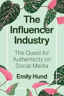 The Influencer Industry - Emily Hund