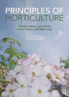 Principles of Horticulture - Charles Adams, Jane Brook, David Francis, Mike Early