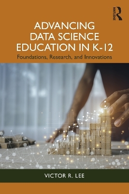Advancing Data Science Education in K-12 - Victor R. Lee