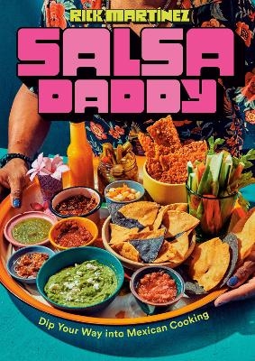 Salsa Daddy: A Cookbook - Rick Martínez