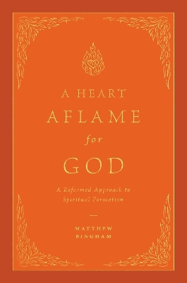 A Heart Aflame for God - Matthew C. Bingham