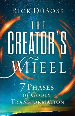 The Creator's Wheel - Rick Dubose