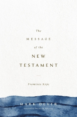 The Message of the New Testament - Mark Dever