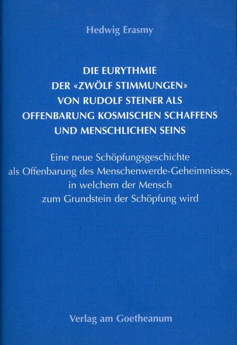 Die Eurythmie der 'Zw&ouml;lf Stimmungen' von Rudolf Steiner als Offenbarung kosmischen Schaffens und menschlichen Seins - Hedwig Erasmy
