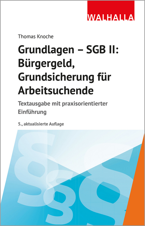 Grundlagen - SGB II: B&uuml;rgergeld, Grundsicherung f&uuml;r Arbeitsuchende - Thomas Knoche
