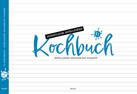 KI Kochbuch - Birgit von Liebelt zu R&ouml;dig