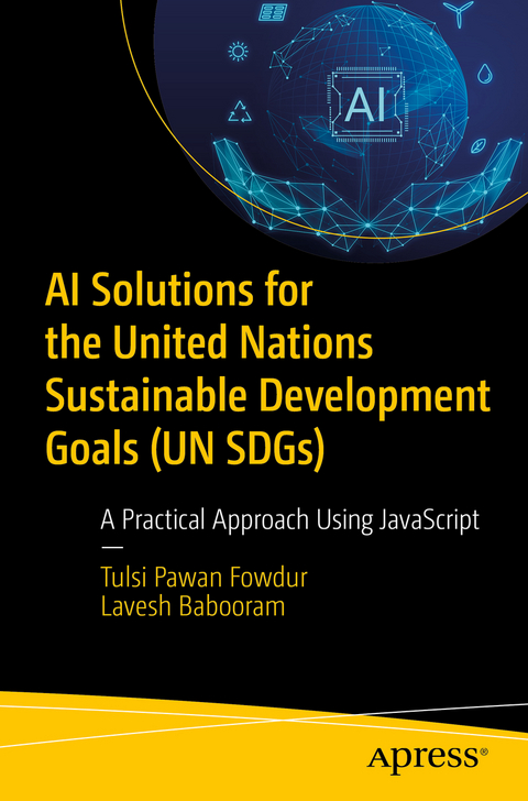 AI Solutions for the United Nations Sustainable Development Goals (UN SDGs) - Tulsi Pawan Fowdur, Lavesh Babooram