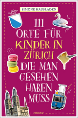 111 Orte f&uuml;r Kinder in Z&uuml;rich, die man gesehen haben muss - Simone Hausladen