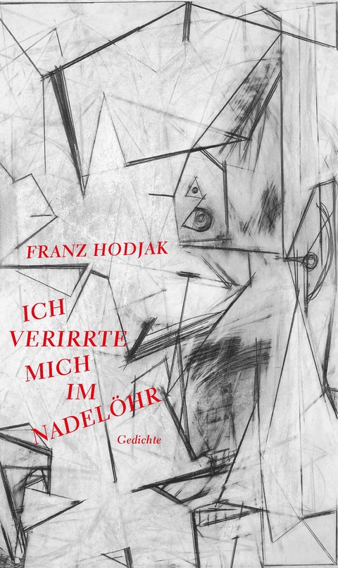 Ich verirrte mich im Nadel&ouml;hr - Franz Hodjak