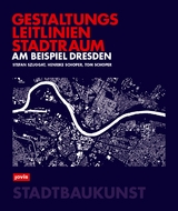 Gestaltungsleitlinien Stadtraum am Beispiel Dresden - Stefan Szuggat, Henrike Schoper, Tom Schoper