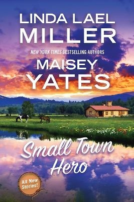 Small Town Hero - Linda Lael Miller, Maisey Yates