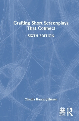 Crafting Short Screenplays That Connect - Claudia Hunter Johnson